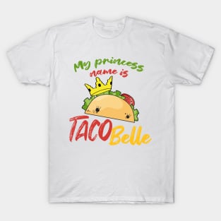 My Princess Name is Tacobelle Taco T-Shirt